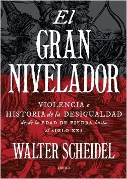 El gran nivelador. Violencia e historia de la desigualdad desde la Edad de Piedra hasta el siglo XXI.