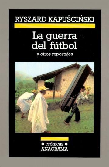 La guerra del fútbol y otros reportajes · Kapuscinski, Ryszard: Anagrama, Editorial -978-84-339-2524-4 - Libros Polifemo