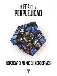 La era de la perplejidad. Repensar el mundo que conocíamos