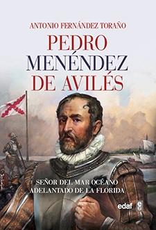 Pedro Menéndez de Avilés "Señor del Mar Océano, Adelantado de la Florida".