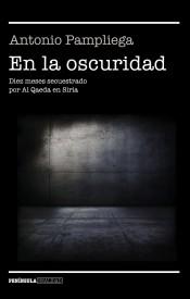 En la oscuridad "Diez meses secuestrado por Al Qaeda en Siria"