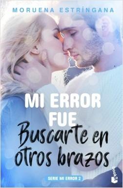 Mi error fue: Buscarte en otros brazos "(Serie Mi error - 2)".