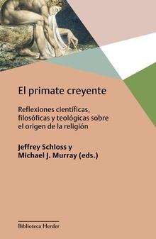 El primate creyente "Reflexiones científicas, filosóficas y teológicas sobre el origen de la religión". 