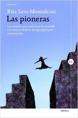 Las pioneras: las mujeres que cambiaron la sociedad y la ciencia desde la Antigüedad hasta nuestros día