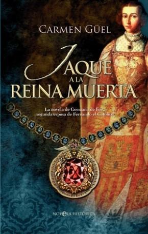 Jaque a la reina muerta "La novela de Germana de Foix"