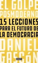 El golpe posmoderno "15 lecciones para el futuro de la democracia"