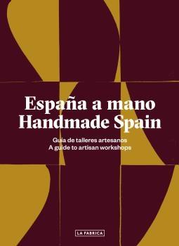 España a mano. Handmade Spain "Guía de talleres artesanos. A guide to artisan workshops".