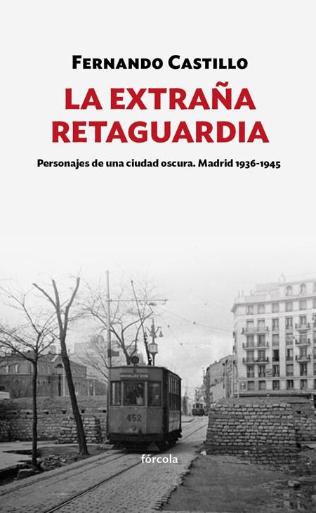 La extraña retaguardia "Personajes de una ciudad oscura. Madrid 1936-1943"
