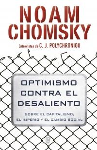 Optimismo contra el desaliento "Sobre el capitalismo, el imperio y el cambio social (Entrevistas de C.J. Polychroniou)"
