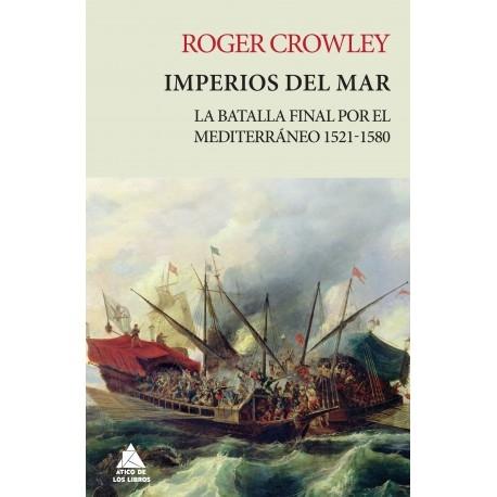 Imperios del mar. La batalla final por el Mediterráneo 1521-1580.