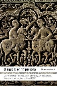 El siglo XI en 1ª persona. Las "Memorias" de 'Abd Allah, último rey Zirí de Granada "destronado por los Almorávides (1090)"