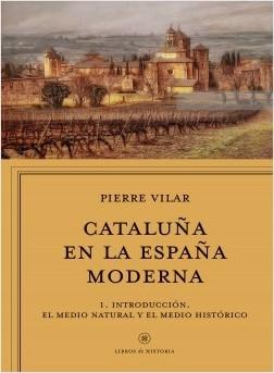 Cataluña en la España Moderna - Vol. 1 "El medio natural y el medio histórico. El siglo XVIII: las transformaciones internas"