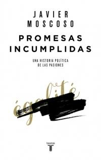 Promesas incumplidas "Una historia política de las pasiones". 