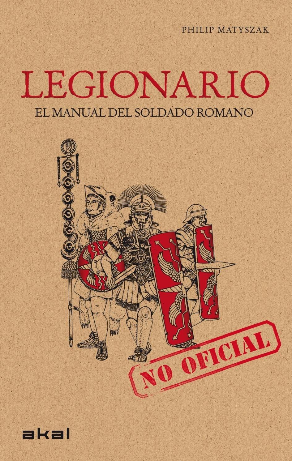 Legionario. El manual del soldado romano "(No oficial)".