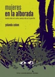 Mujeres en la alborada. Nuestra vida en la selva; nuestra vida en la guerrilla "Guerrilla y participación femenina en Guatemala 1973-1978". 