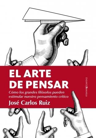 El arte de pensar "Cómo los grandes filósofos pueden estimular nuestro pensamiento crítico".