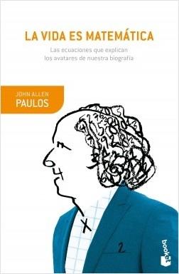 La vida es matemática "Las ecuaciones que explican los avatares de nuestra biografía". 