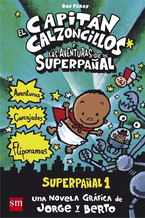 El Capitán Calzoncillos y las aventuras de Superpañal - 1 "(Una novela gráfica de Jorge y Berto)". 
