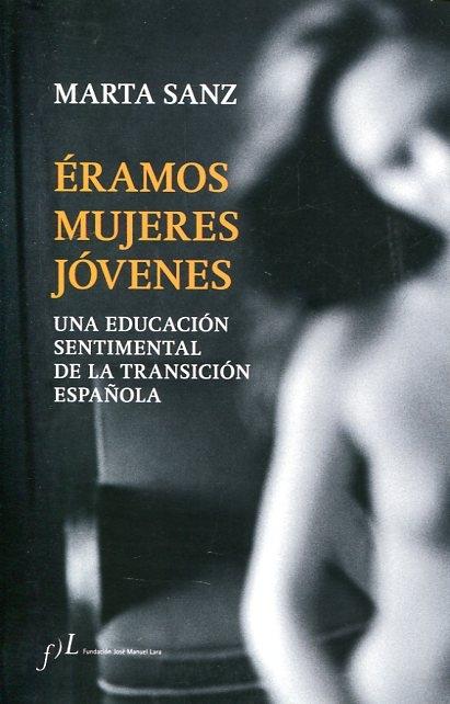 Eramos mujeres jóvenes "Una educación sentimental de la Transición española"