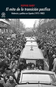 El mito de la transición pacífica "Violencia y política en España (1975-1982)". 