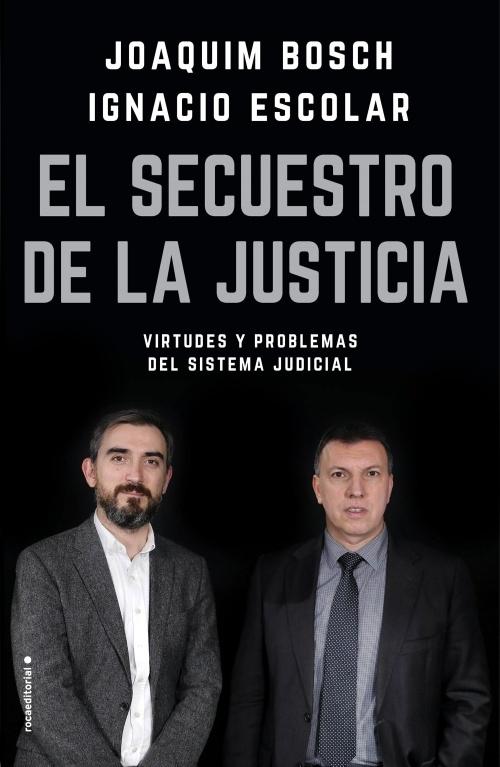 El secuestro de la justicia "Virtudes y problemas del sistema judicial". 