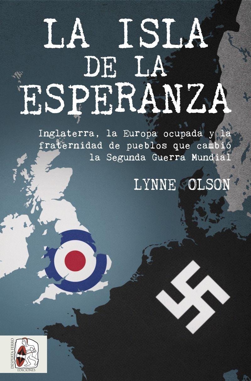 La isla de la esperanza "Inglaterra, la Europa ocupada y la fraternidad que cambió el curso de la Segunda Guerra Mundial"