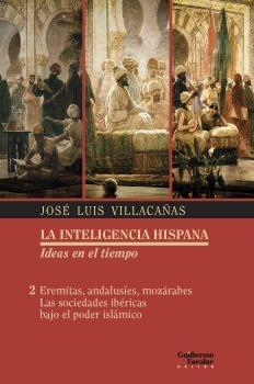 Eremitas, andalusíes, mozárabes. Las sociedades ibéricas bajo el poder islámico "La inteligencia hispana. Ideas en el tiempo - 2"