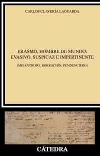 Erasmo, hombre de mundo: evasivo, supicaz e impertinente "(misántropo, borrachín, pendenciero)"