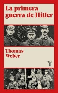La primera guerra de Hitler "Adolf Hitler, los hombres del Regimiento List y la I Guerra Mundial"