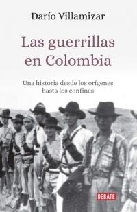 Las guerrillas en Colombia "Una historia desde los orígenes hasta los confines".