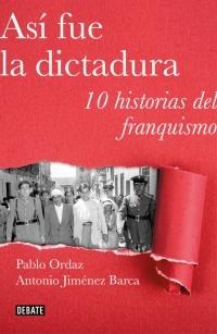 Así fue la dictadura. Diez historias de la represión franquista.