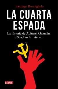 La cuarta espada. La historia de Abimael Guzmán y Sendero Luminoso. 