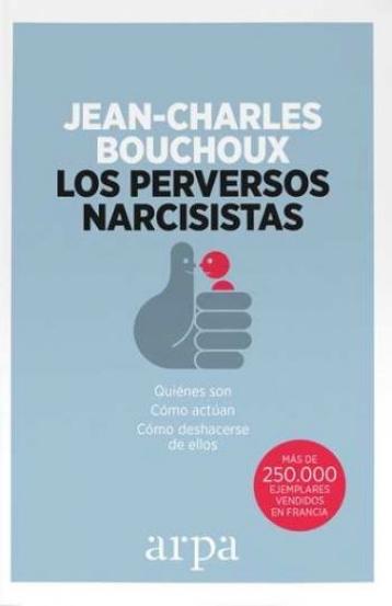 Los perversos narcisistas "Quiénes son. Cómo actúan. Cómo deshacerse de ellos".