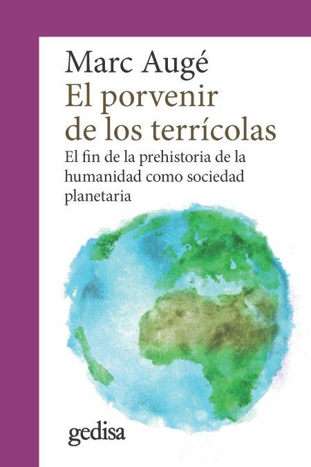 El porvenir de los terrícolas. El fin de la prehistoria de la humanidad como sociedad planetaria.