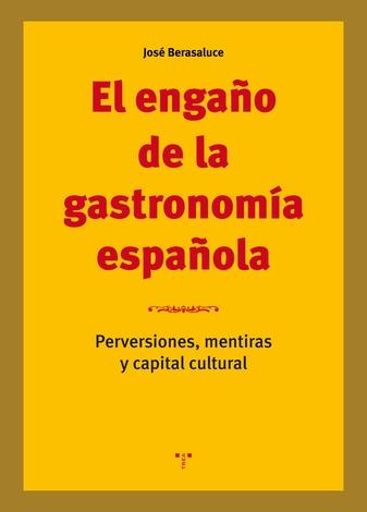 El engaño de la gastronomía española "Perversiones, mentiras y capital cultural"