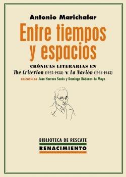 Entre tiempos y espacios. Crónicas literarias en 'The Criterion' (1923-1938) y 'La Nación' (1936-1943) . 