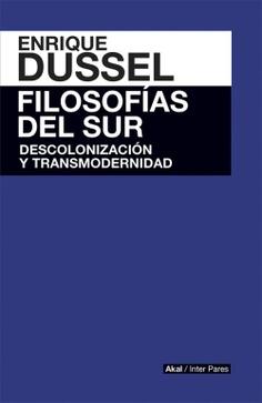 Filosofías del sur. Descolonización y transmodernidad. 