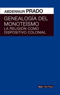 Genealogía del monoteísmo. La religión como dispositivo colonial. 