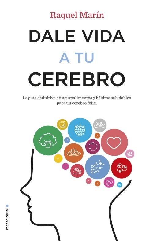 Dale vida a tu cerebro "La guía definitiva de neuroalimentos y hábitos saludables para un cerebro feliz". 