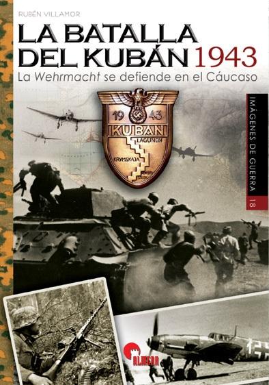 La batalla del Kubán 1943. La Wehrmacht se defiende en el Cáucaso.