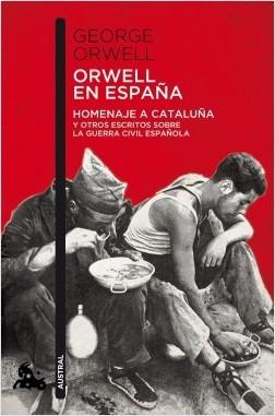 Orwell en España. Homenaje a Cataluña y otros escritos sobre la Guerra Civil Española.