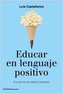 Educar en lenguaje positivo. El poder de las palabras habitadas. 