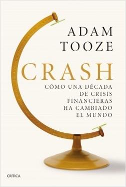 Crash. Cómo una década de crisis financieras ha cambiado el mundo. 