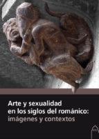 Arte y sexualidad en los siglos del románico: imágenes y contextos 