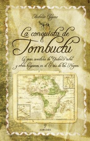 La conquista de Tombuctú "La gran aventura de Yuder Pachá y otros hispanos en el País de los Negros". 