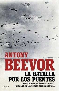 La batalla por los puentes. Arhhem 1944 "La última victoria alemana en la Segunda Guerra Mundial". 