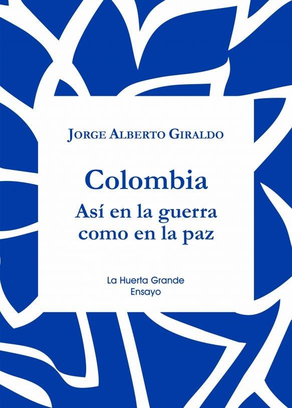 Colombia. Así en la guerra como en la paz. 