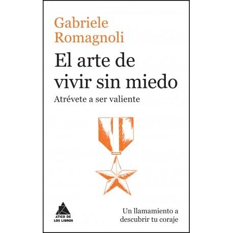 El arte de vivir sin miedo "Atrévete a ser valiente".