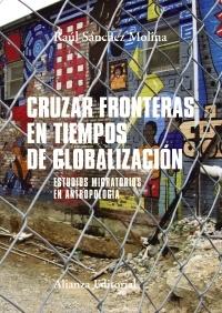 Cruzar fronteras en tiempos de globalización "Estudios migratorios en antropología". 