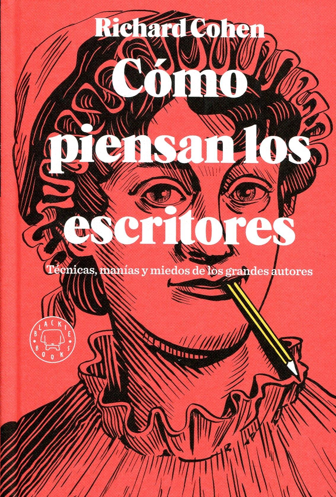 Cómo piensan los escritores "Técnicas, manías y miedos de los grandes autores".